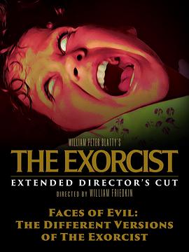恶魔的脸孔：驱魔人公开完整版 FACES OF EVIL: THE DIFFERENT VERSIONS OF THE EXORCIST